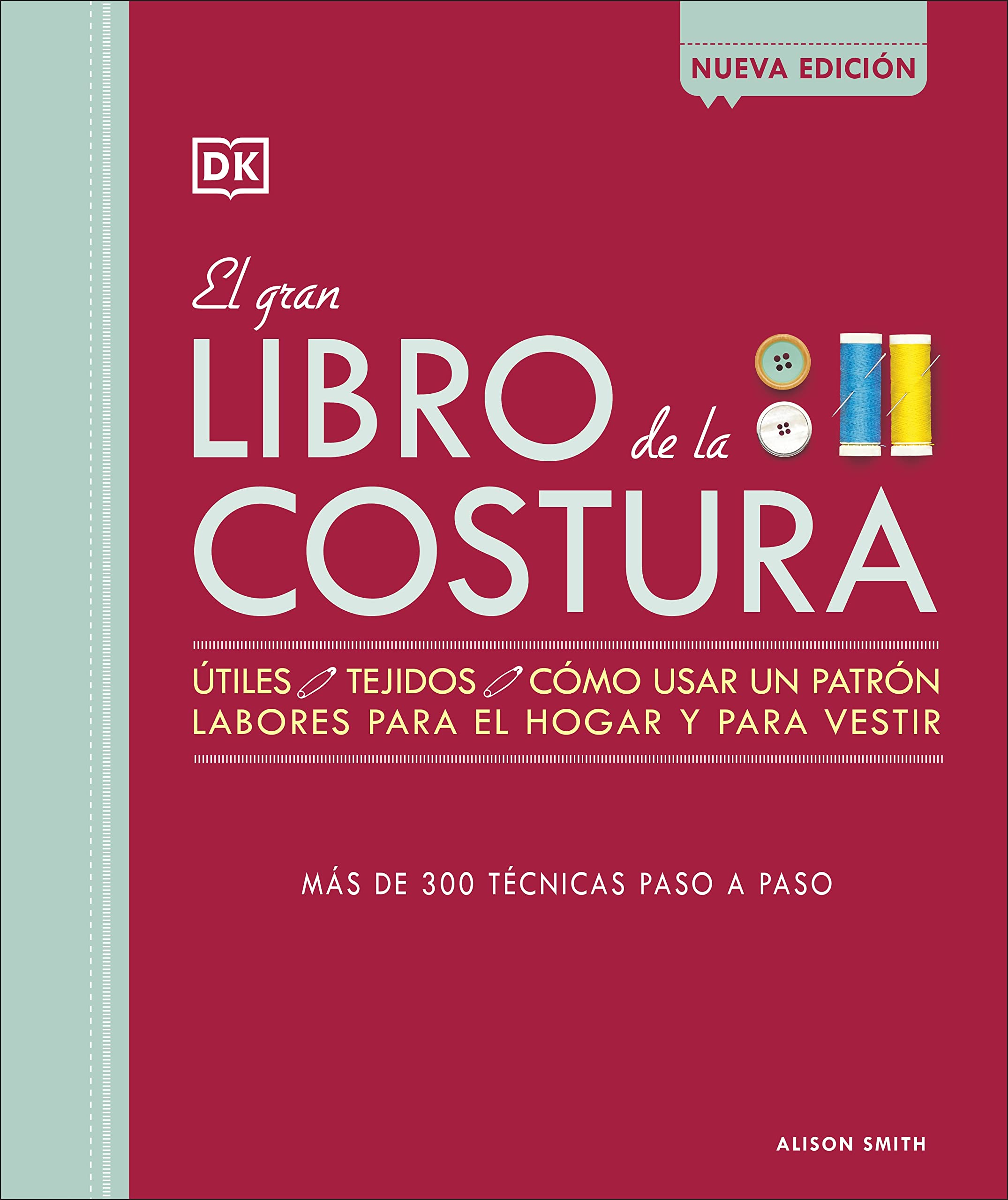 El gran libro de la costura (The Sewing Book New Edition): Más de 300 técnicas paso a paso Film, Art & Culture