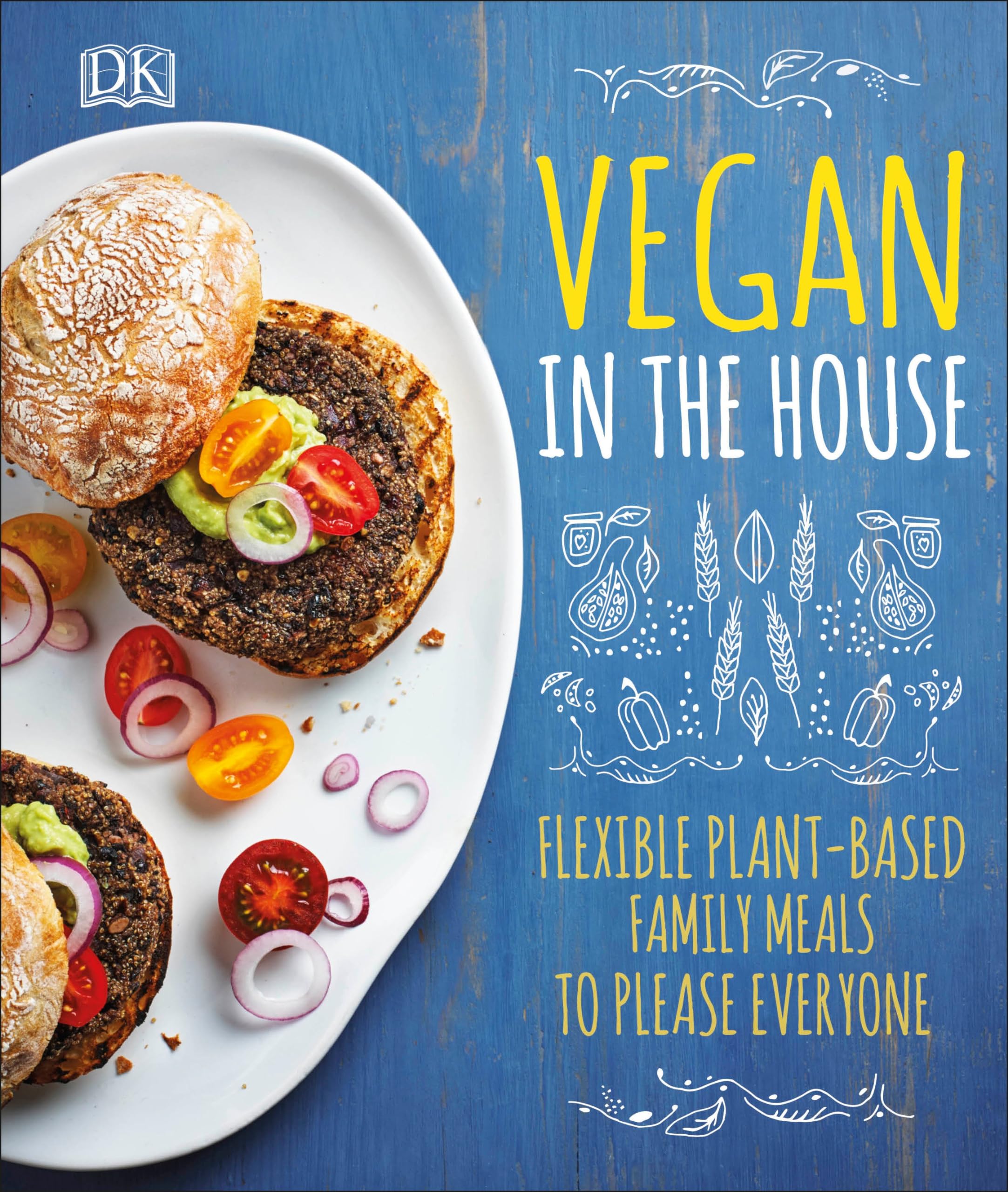 Vegan in the House: Flexible Plant-Based Meals to Please Everyone Leisure, Home & Garden