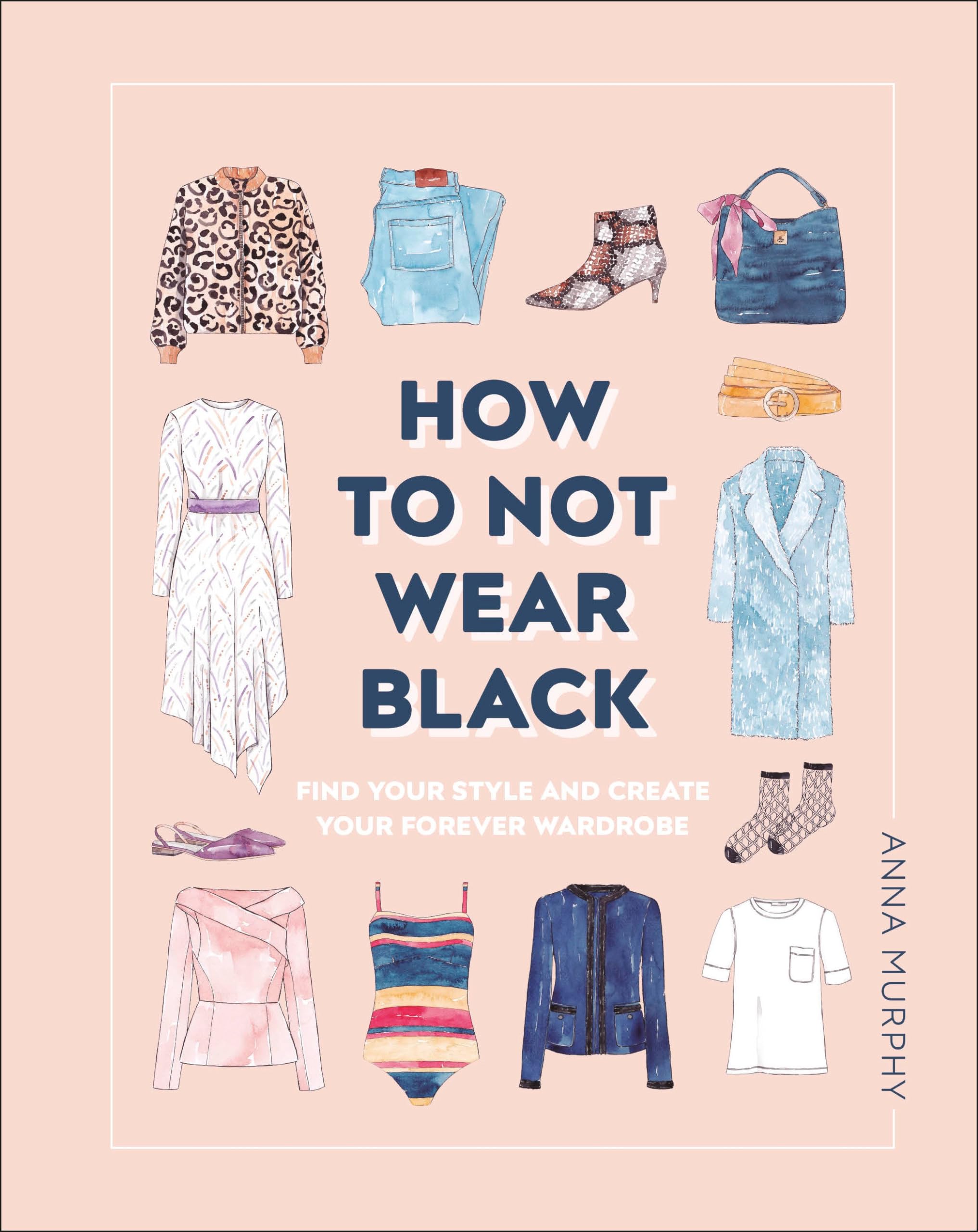 How to Not Wear Black: Find Your Style and Create Your Forever Wardrobe Business, Finance & Career