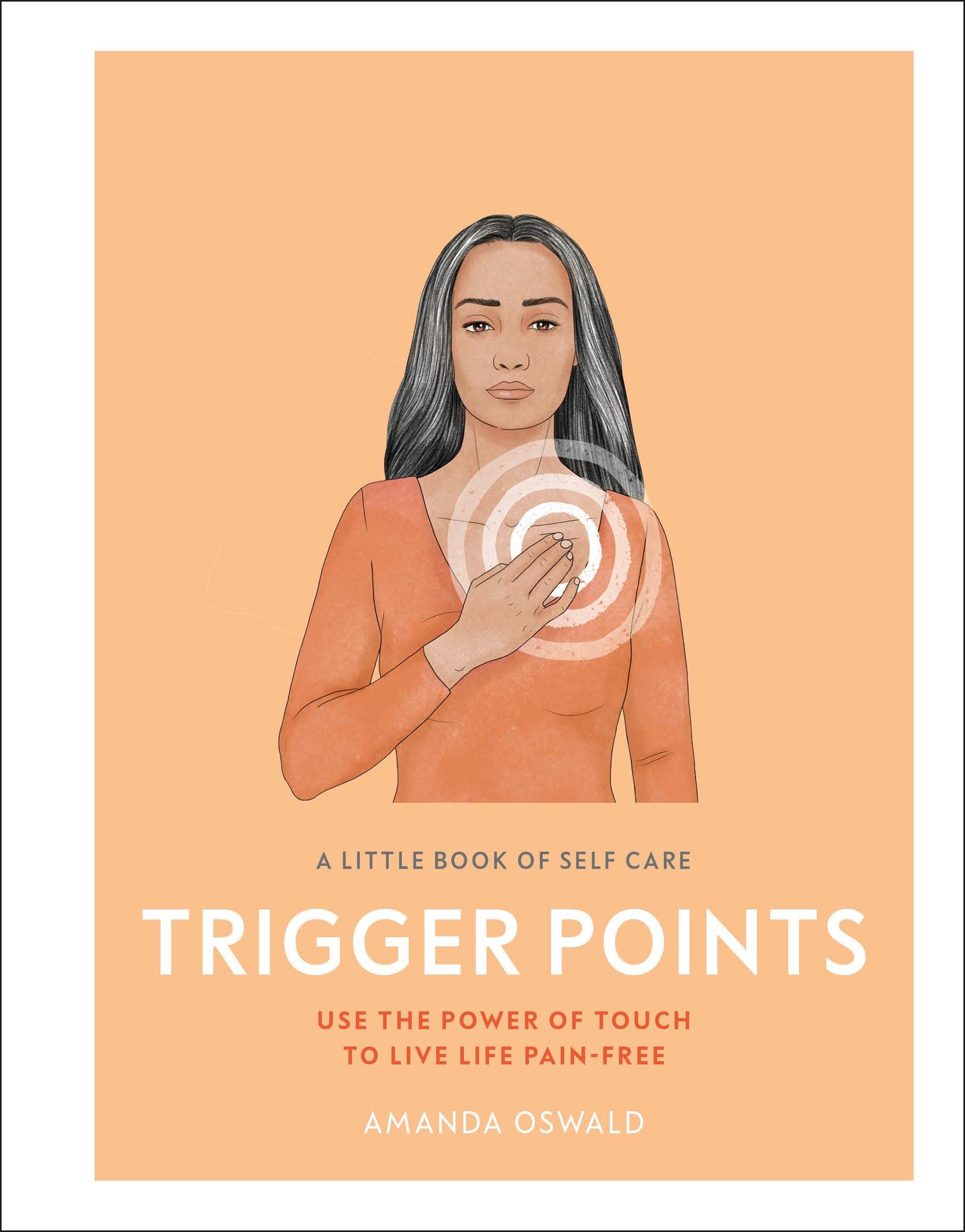 A Little Book of Self Care: Trigger Points: Use the power of touch to live life pain-free Medicine