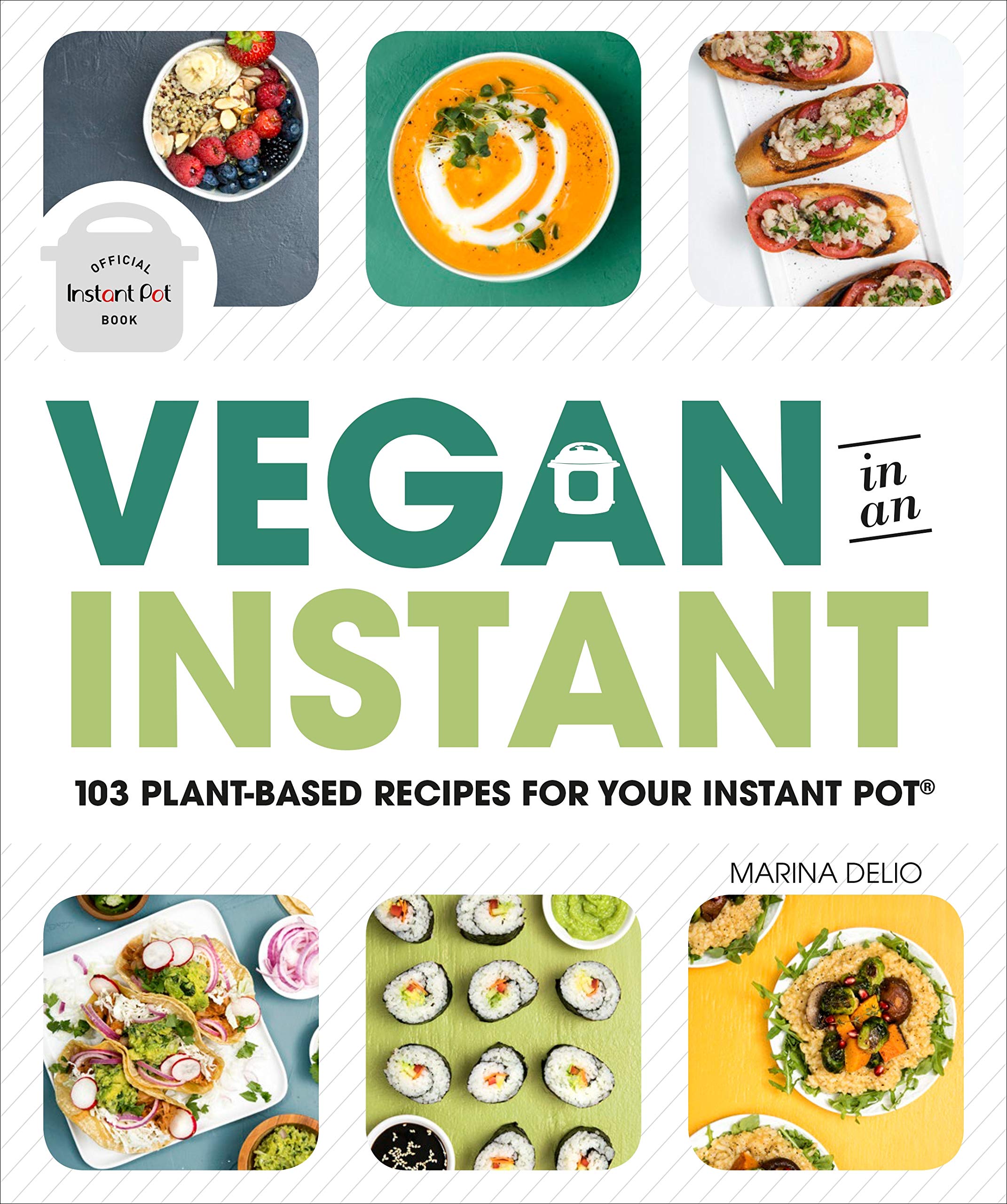 Vegan in an Instant: 103 Plant-Based Recipes for Your Instant Pot Leisure, Home & Garden