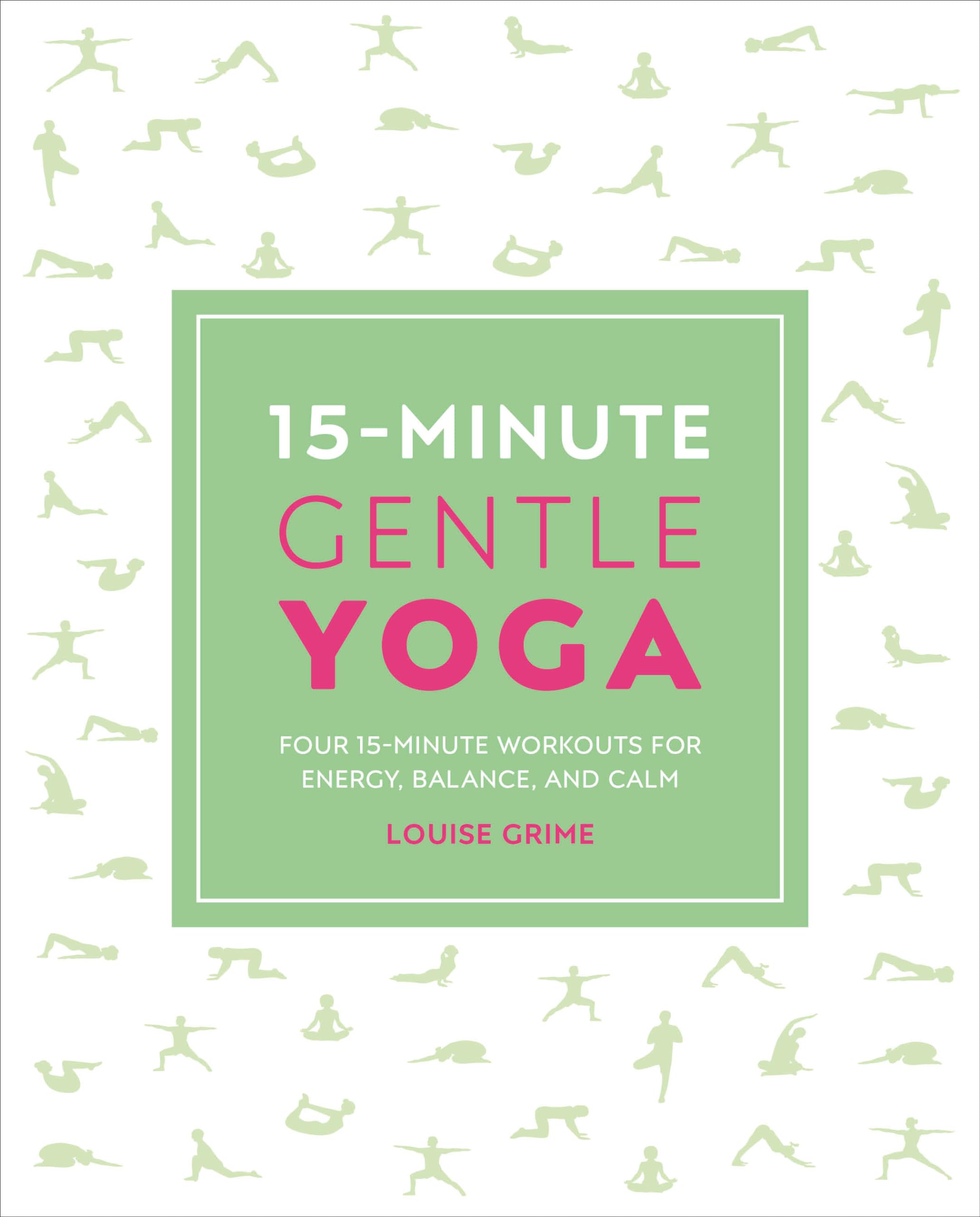 15-Minute Gentle Yoga: Four 15-Minute Workouts for Strength, Stretch, and Control (15 Minute Fitness) Reference Books