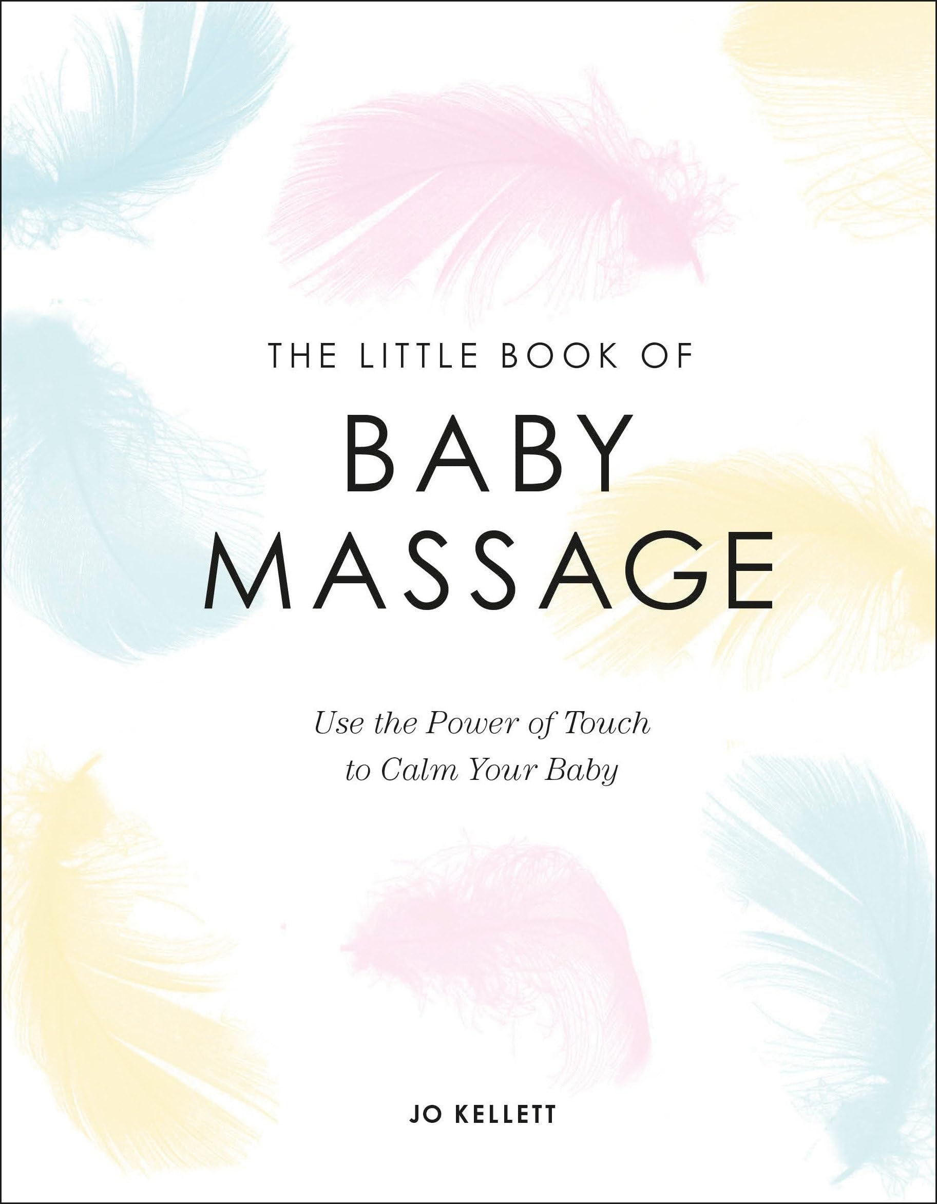The Little Book of Baby Massage: Use the Power of Touch to Calm Your Baby Medicine