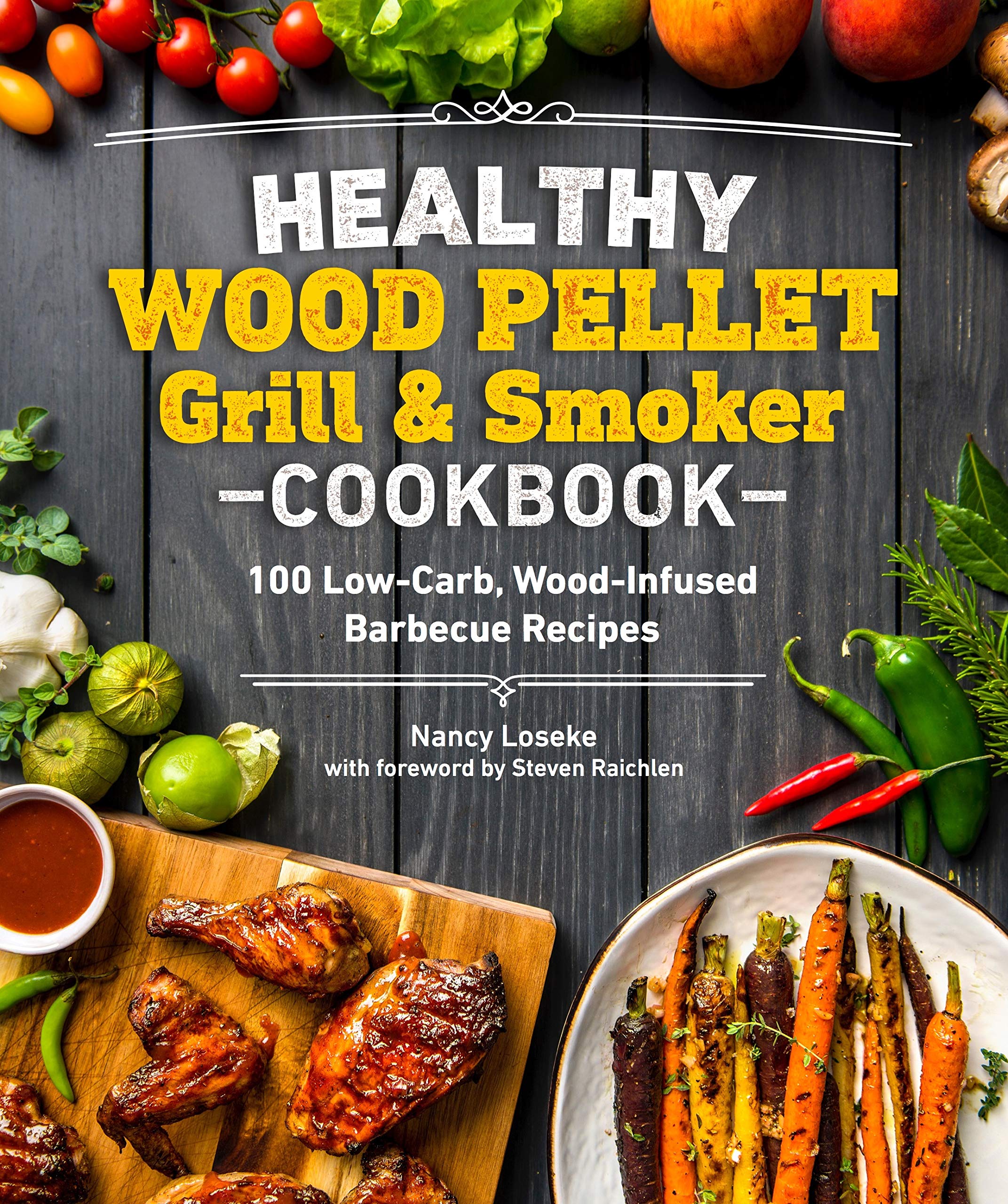 Healthy Wood Pellet Grill & Smoker Cookbook: 100 Low-Carb Wood-Infused Barbecue Recipes (Healthy Cookbook) Leisure, Home & Garden