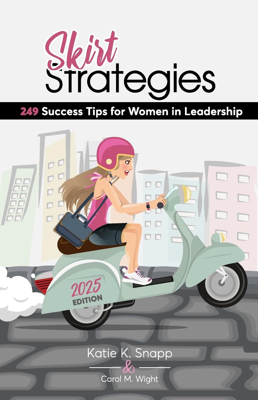 Skirt Strategies: 249 Success Tips for Women in Leadership Business, Finance & Career
