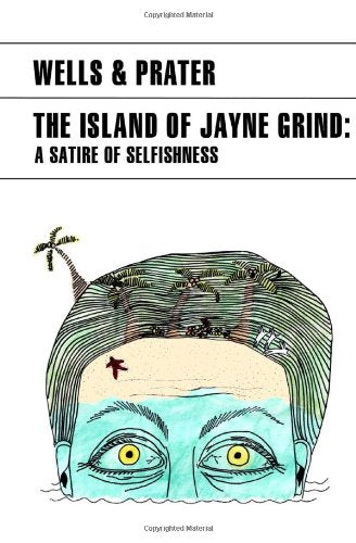 The Island of Jayne Grind: A Satire of Selfishness Contemporary literature
