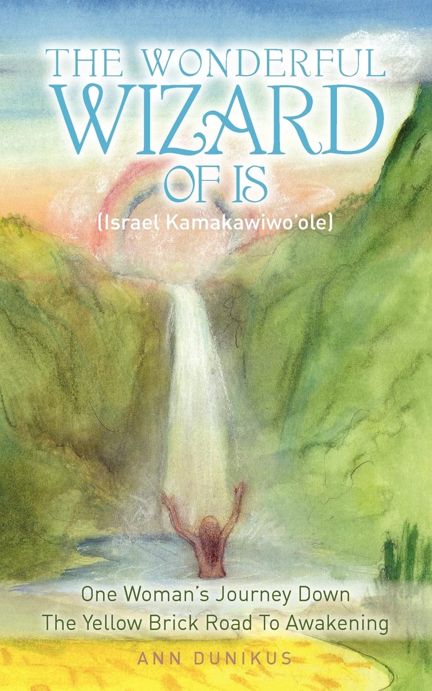 The Wonderful Wizard Of Is (Israel Kamakawiwo'ole): One Woman's Journey Down The Yellow Brick Road To Awakening Religion & Esotericism