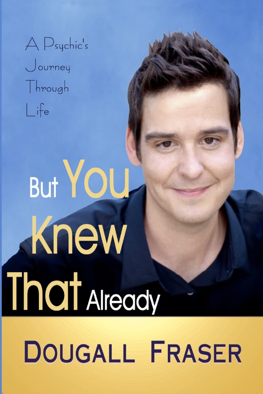 But You Knew That Already: A Psychic's Journey Through Life book
