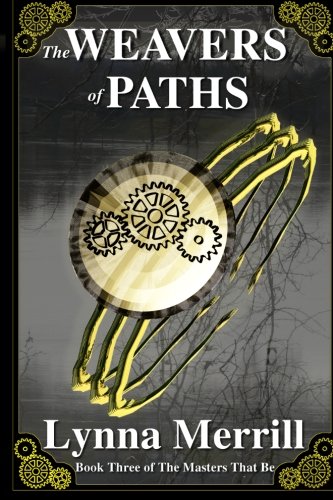 The Weavers of Paths: Book Three of The Masters That Be Fantasy & Sci-Fi