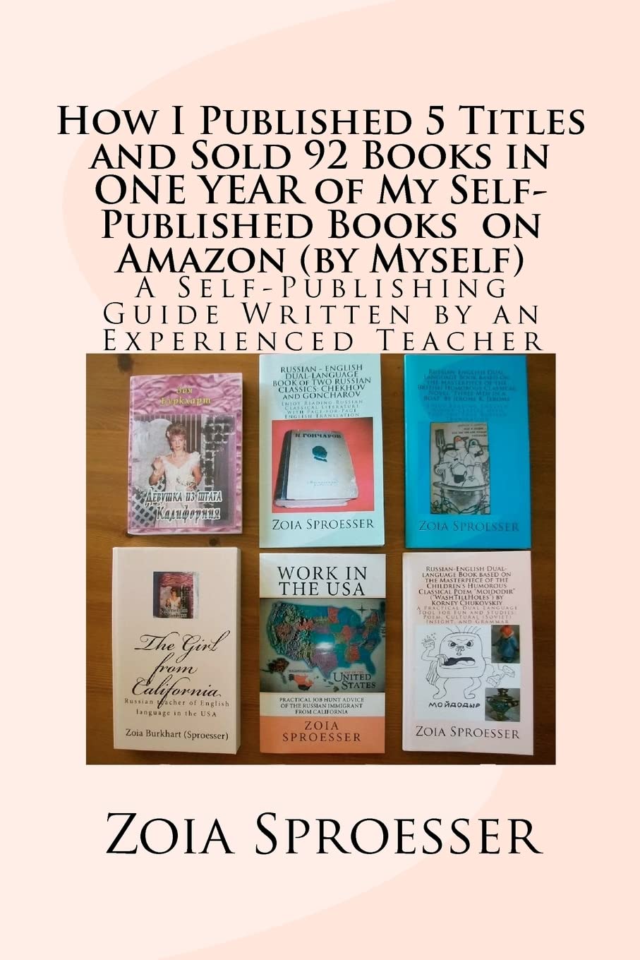 How I Published 5 Titles and Sold 92 Books in ONE YEAR of My Self-Published Books on Amazon (by Myself): A Self-Publishing Guide Written by an Experienced Teacher Learning & Reference