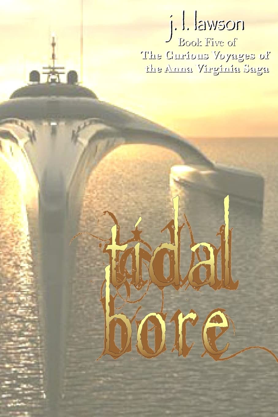 Tidal Bore: Book Five of The Curious Voyages of the Anna Virginia Saga Action & Adventure
