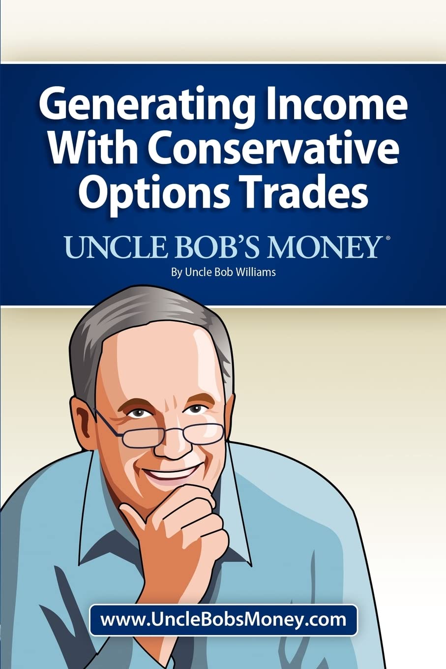 Uncle Bob's Money: Generating Income With Conservative Options Trades Business, Finance & Career