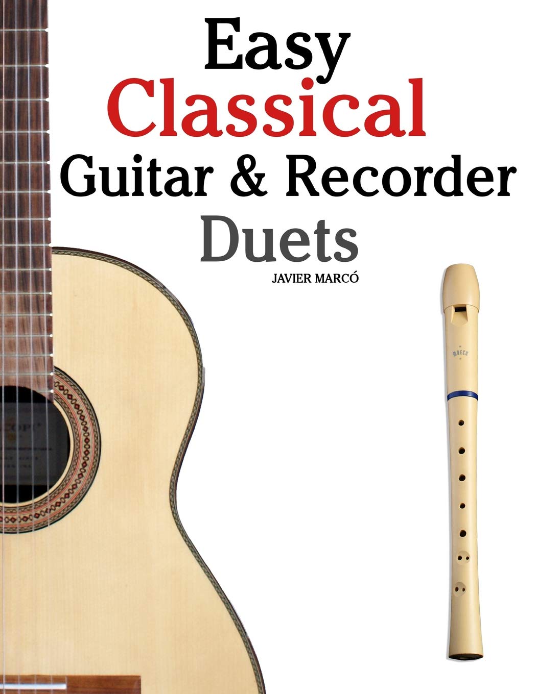 Easy Classical Guitar & Recorder Duets: Featuring music of Bach, Mozart, Beethoven, Wagner and others. For Classical Guitar and Soprano Recorder. In Standard Notation and Tablature. Arts & Music