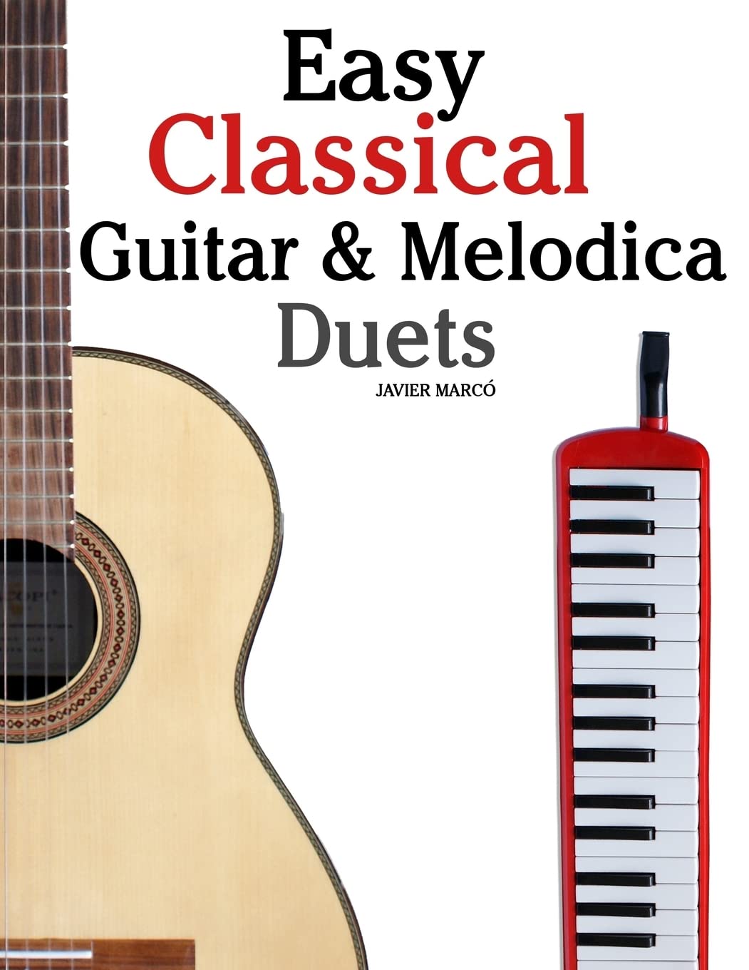 Easy Classical Guitar & Melodica Duets: Featuring music of Bach, Mozart, Beethoven, Wagner and others. For Classical Guitar and Melodica. In Standard Notation and Tablature. Arts & Music