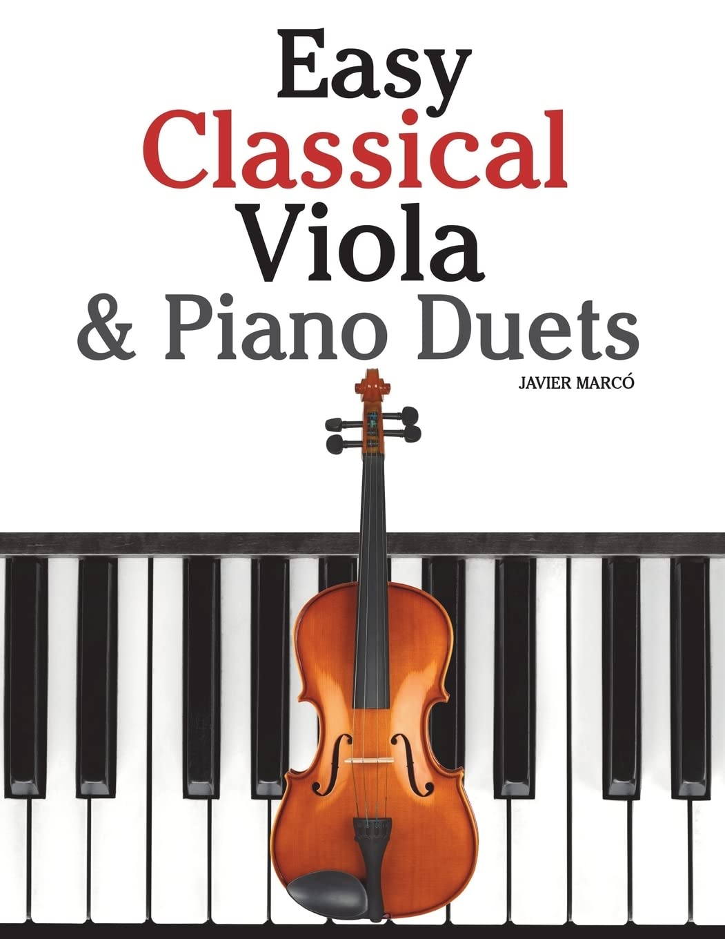 Easy Classical Viola & Piano Duets: Featuring music of Bach, Mozart, Beethoven, Strauss and other composers. Arts & Music