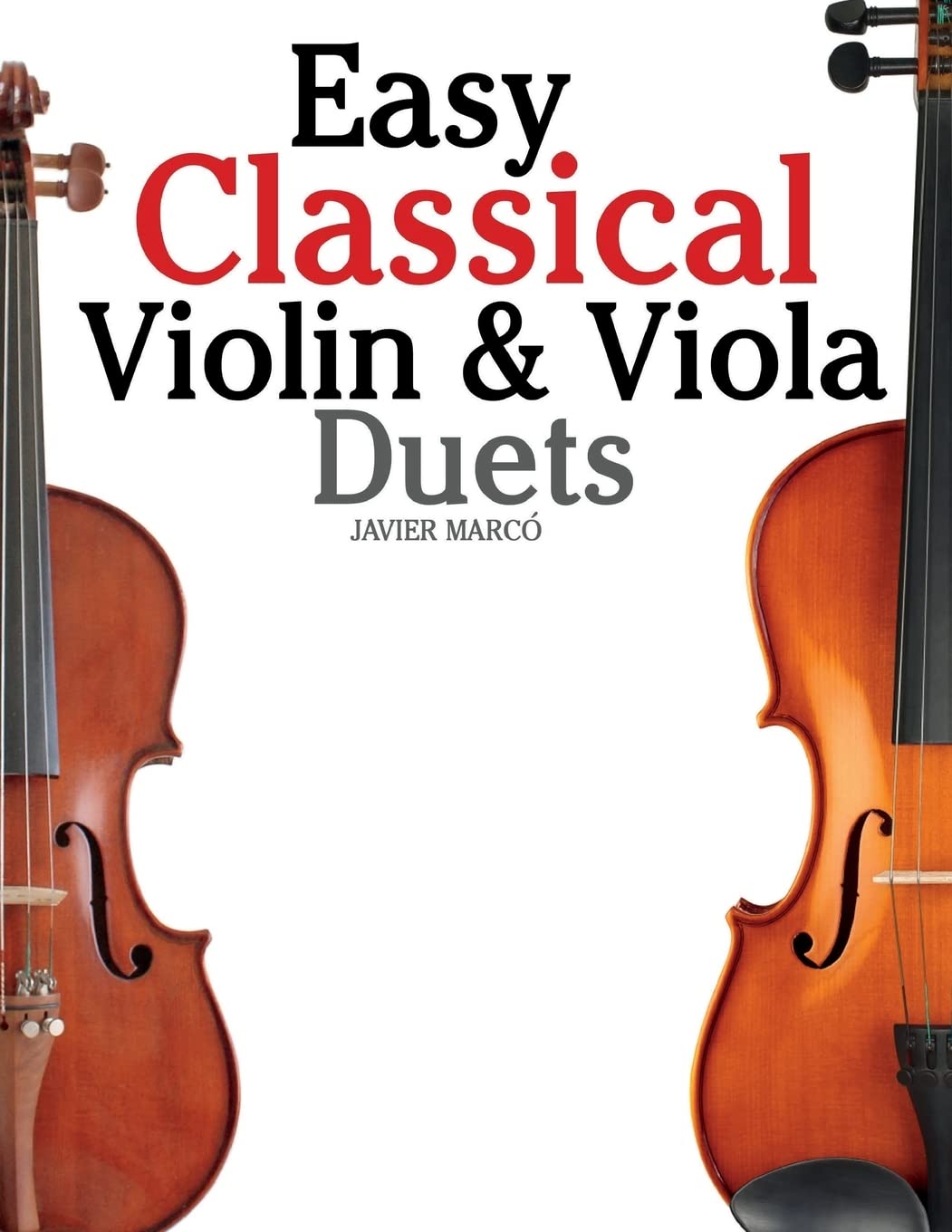 Easy Classical Violin & Viola Duets: Featuring music of Bach, Mozart, Beethoven, Strauss and other composers. Arts & Music