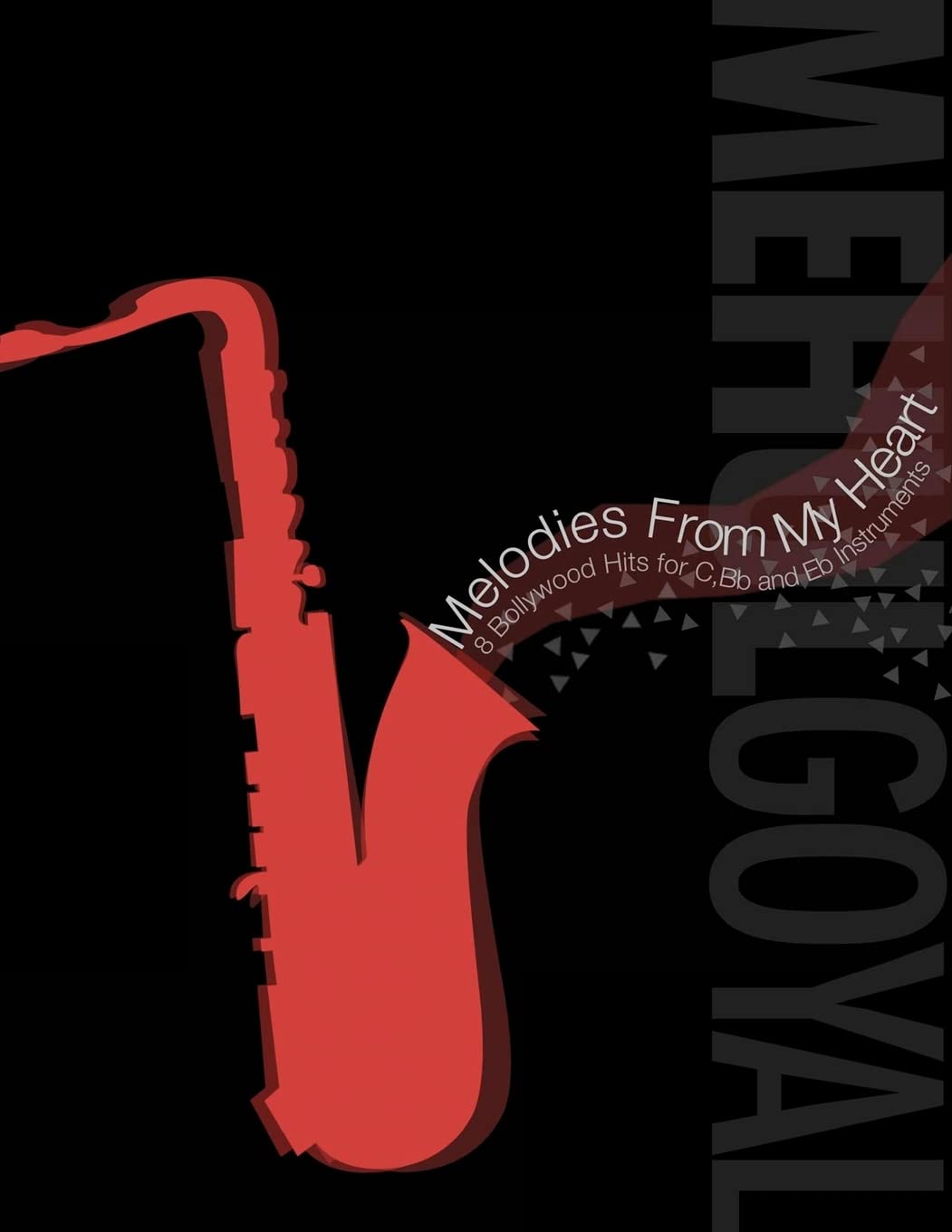 Melodies from My Heart: 8 Bollywood Hits for C, Bb and Eb Instruments Arts & Music