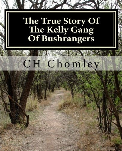 The True Story Of The Kelly Gang Of Bushrangers book