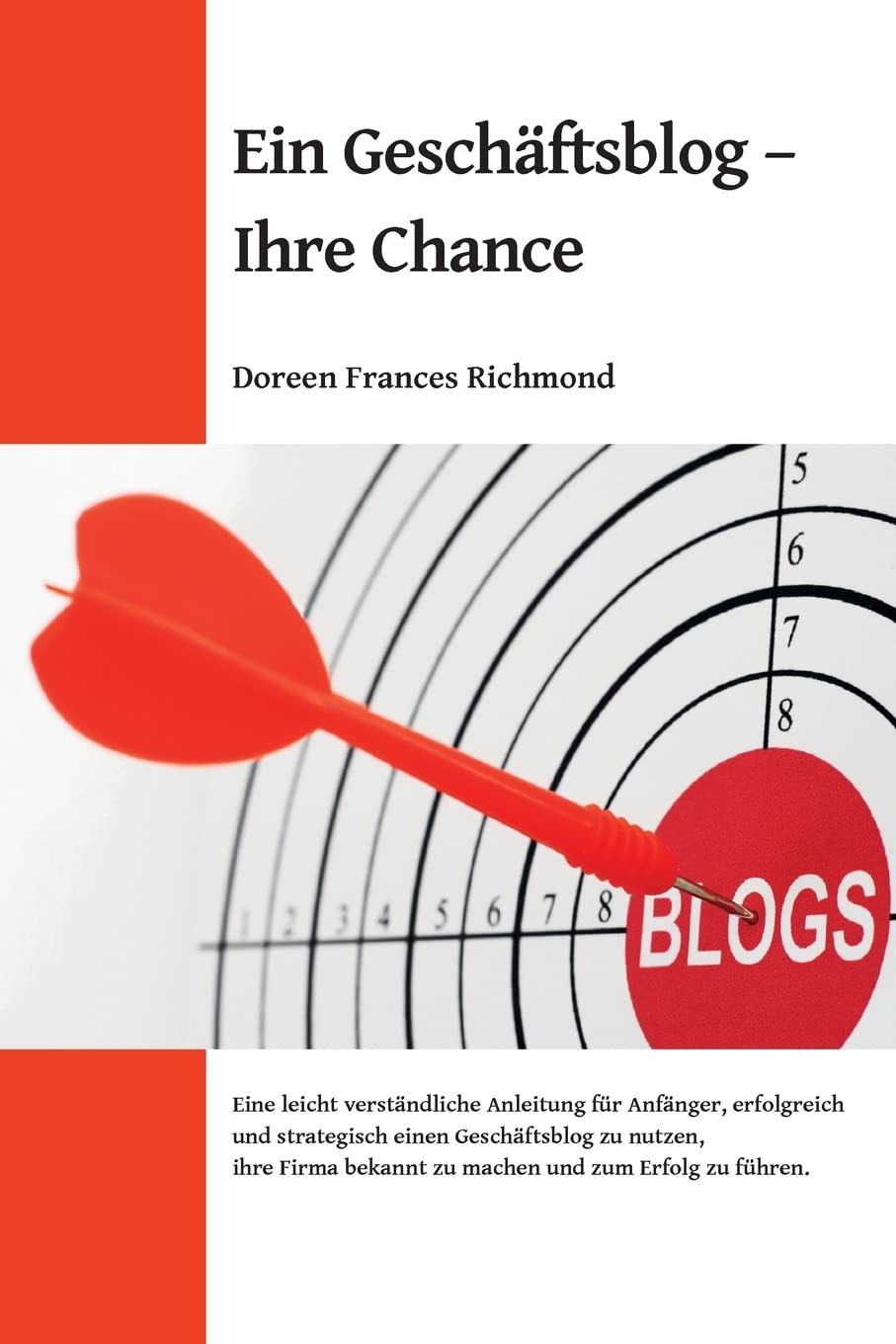 Ein Geschäftsblog – Ihre Chance: Eine leichtverständliche Anleitung für Anfänger, erfolgreich und strategisch einen Geschäftsblog zu nutzen, ihre Firma bekannt zu machen und zum Erfolg zu führen. Business, Finance & Career