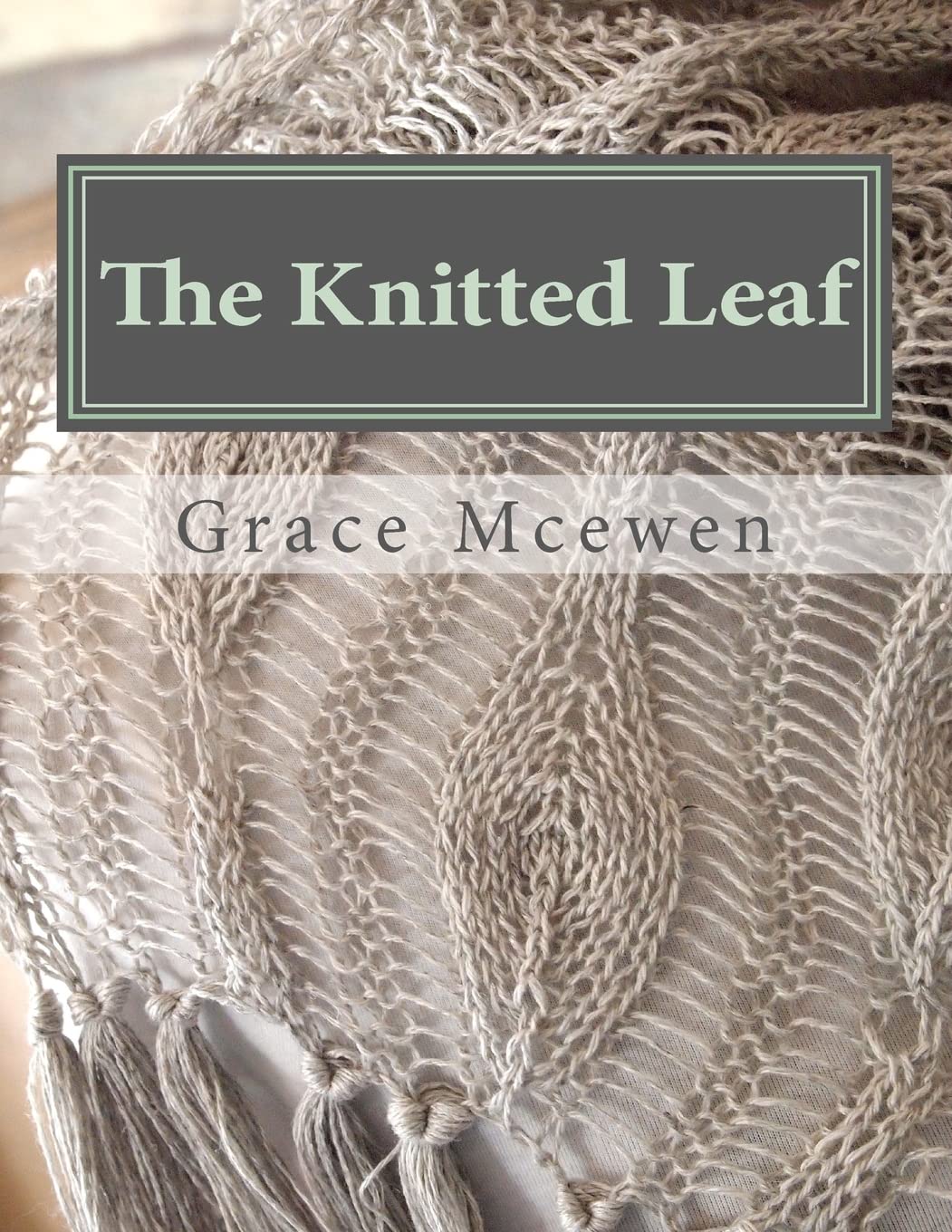 The Knitted Leaf: Hand Knitting Stitch Designs and Stitch Dictionary For Leaf Lovers Hobbies & Crafts