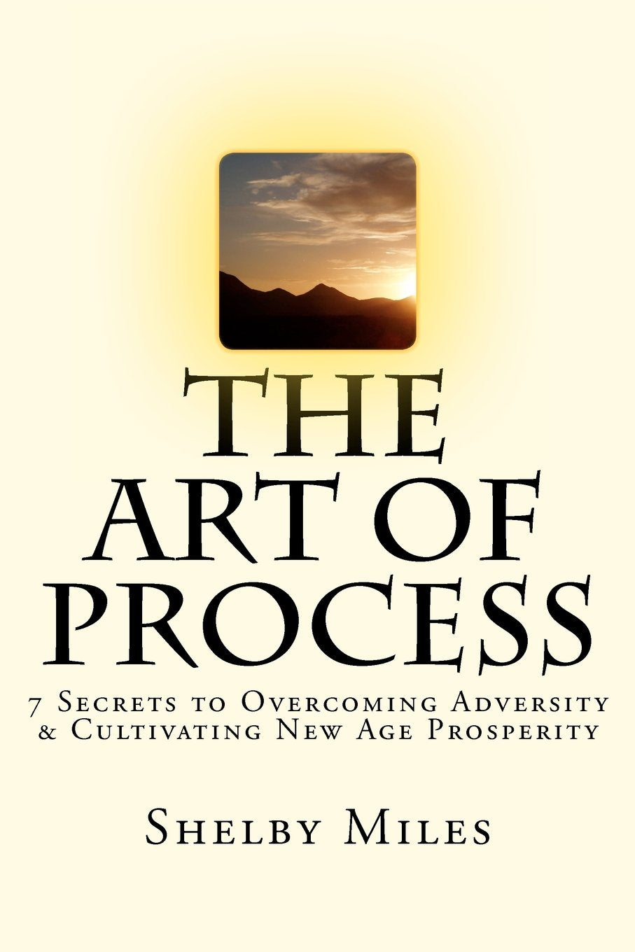 The Art of Process: 7 Secrets to Overcoming Adversity & Cultivating New Age Prosperity Religion & Esotericism