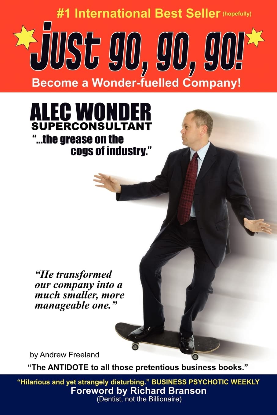 Just Go, Go, Go!: The hilarious antidote to pretentious business books. Business, Finance & Career