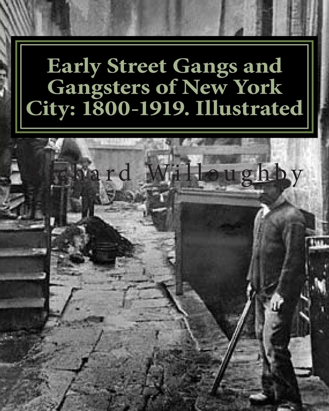 Early Street Gangs and Gangsters of New York City: 1800-1919. Illustrated Politics & Society Books