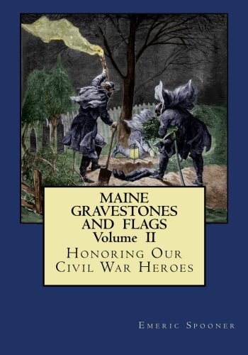 Maine Gravestones and Flags Volume II: Honoring Our Civil War Heroes Politics & History