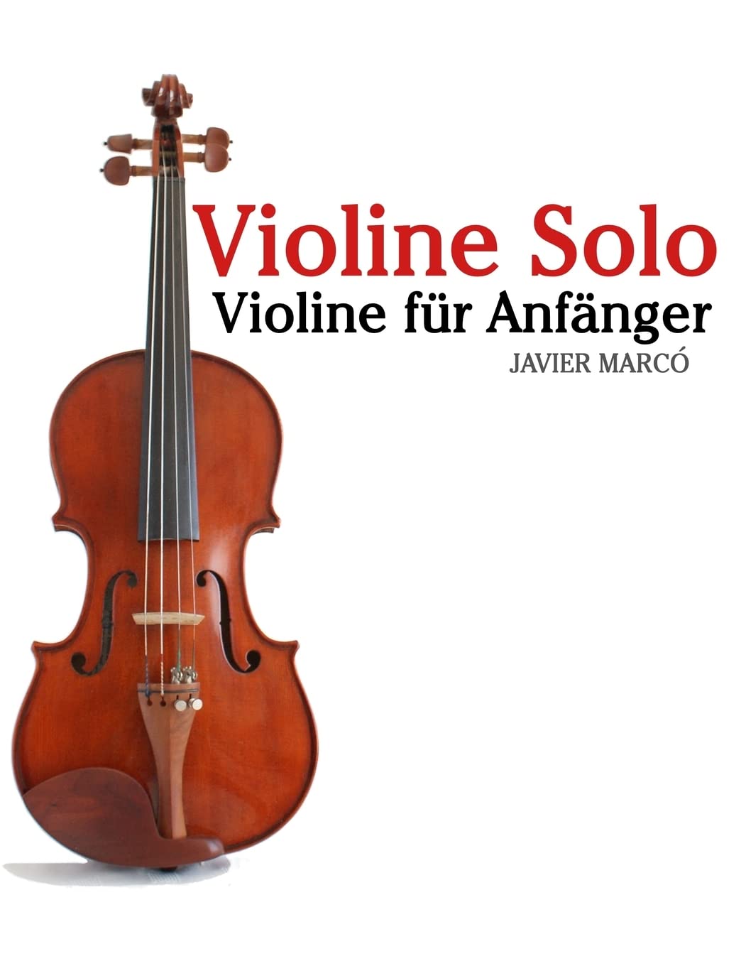 Violine Solo: Violine für Anfänger. Mit Musik von Bach, Mozart, Beethoven, Vivaldi und anderen Komponisten. Arts & Music