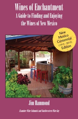 Wines of Enchantment 2012: Expanded Guide to New Mexico Wines (Volume 1) Learning & Reference