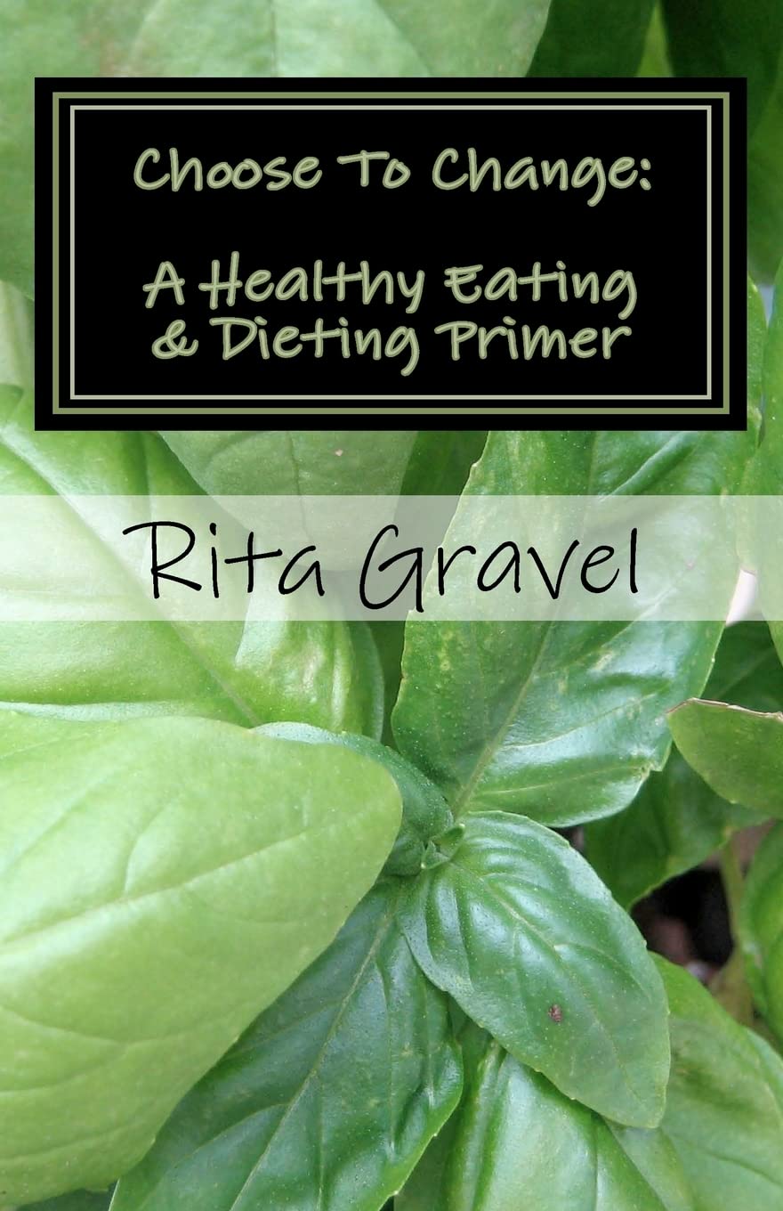 Choose to Change: A Healthy Eating & Dieting Primer Health, Nutrition & Fitness