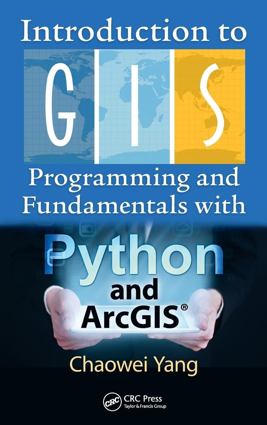Introduction to GIS Programming and Fundamentals with Python and ArcGIS® Computer Science