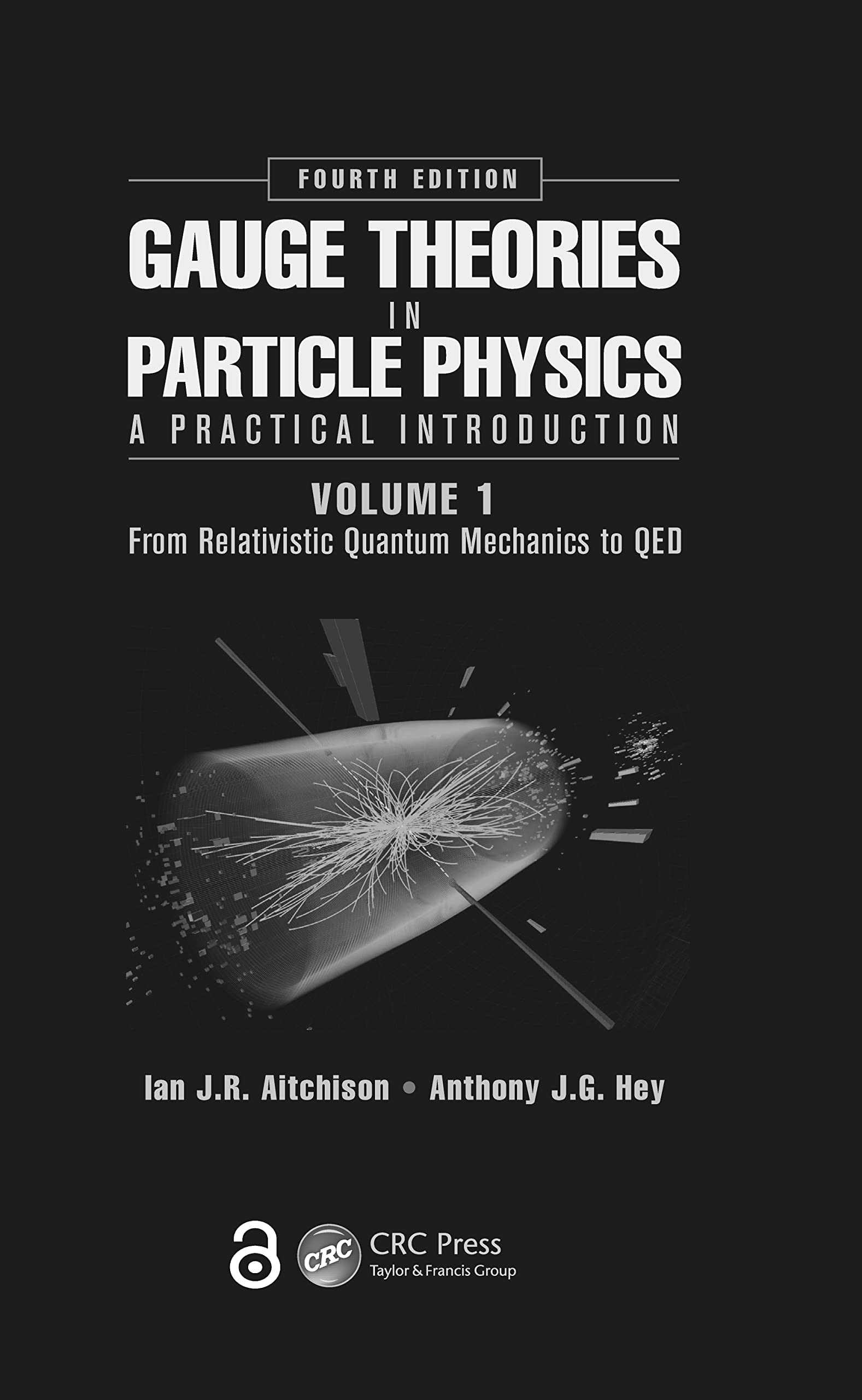 Gauge Theories in Particle Physics: A Practical Introduction, Volume 1: From Relativistic Quantum Mechanics to QED, Fourth Edition: A Practical Introduction: from Relativistic Quantum Mechanics to QED Business & Technology