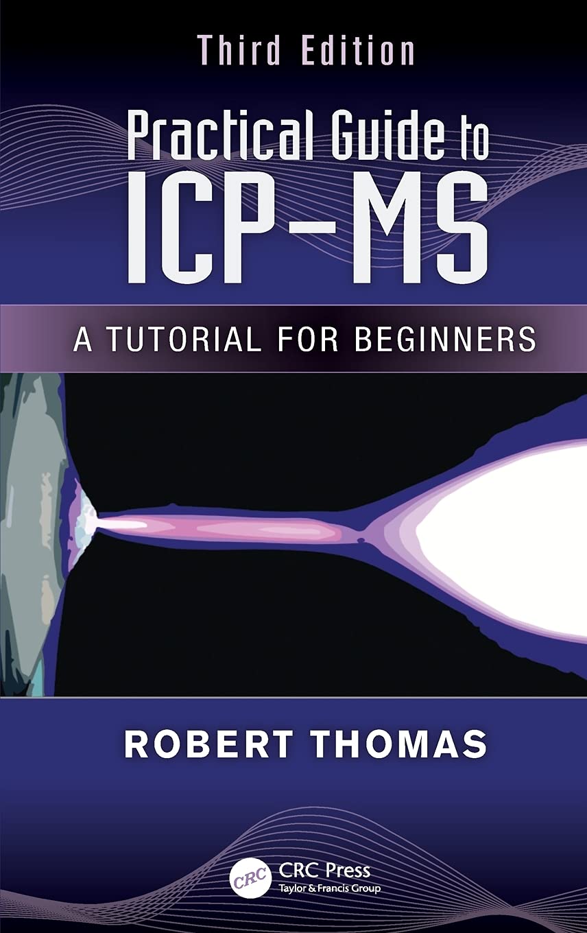 Practical Guide to ICP-MS: A Tutorial for Beginners (Practical Spectroscopy, 38, Band 38) Natural Sciences