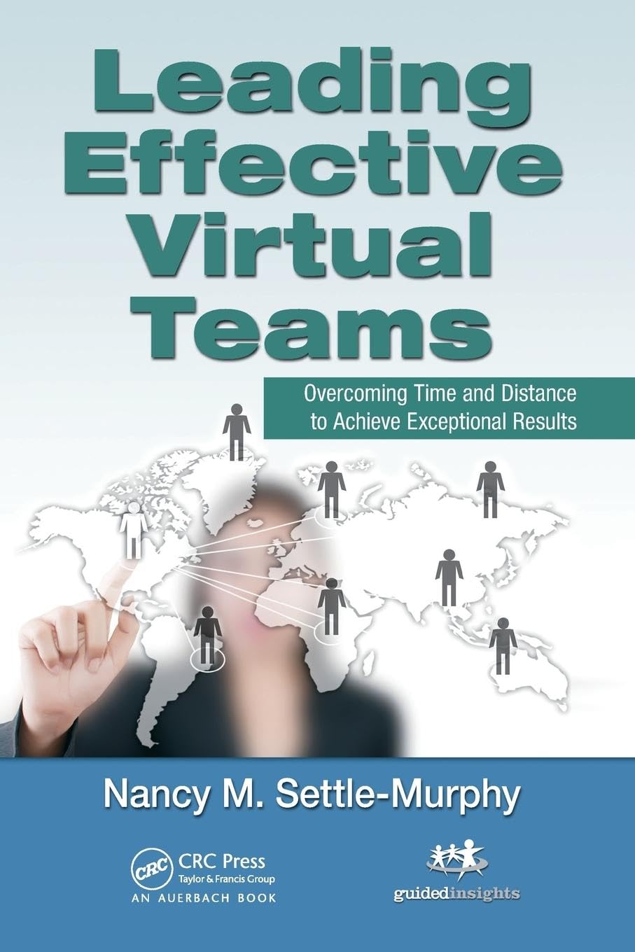 Leading Effective Virtual Teams: Overcoming Time and Distance to Achieve Exceptional Results Law