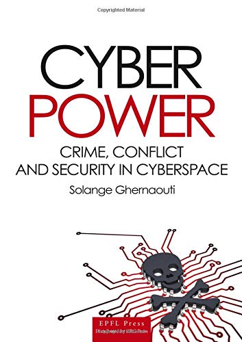Cyber Power: Crime, Conflict and Security in Cyberspace book