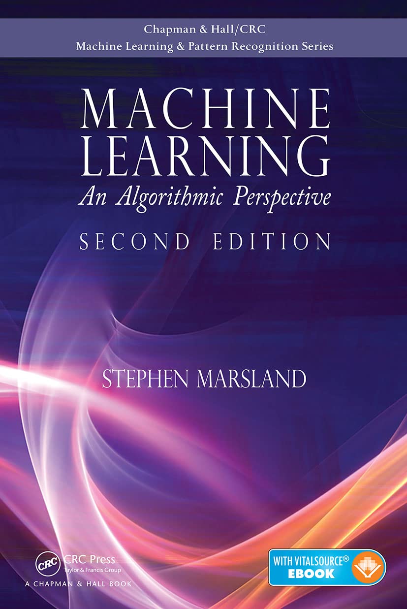 Machine Learning: An Algorithmic Perspective, Second Edition (Chapman & Hall/Crc Machine Learning & Pattern Recognition) Computer Science