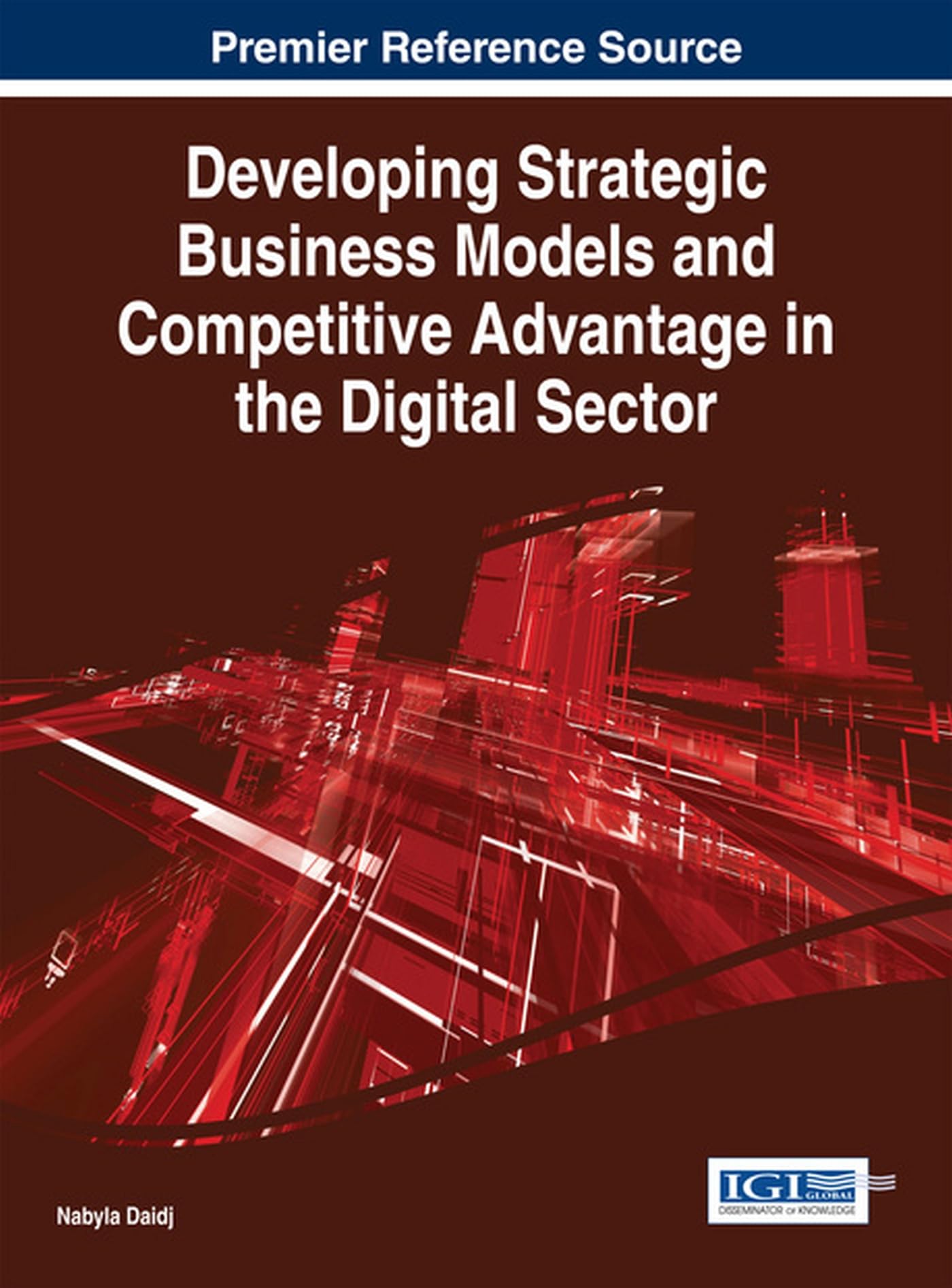 Developing Strategic Business Models and Competitive Advantage in the Digital Sector (Advances in Business Strategy and Competitive Advantage (Absca)) Law