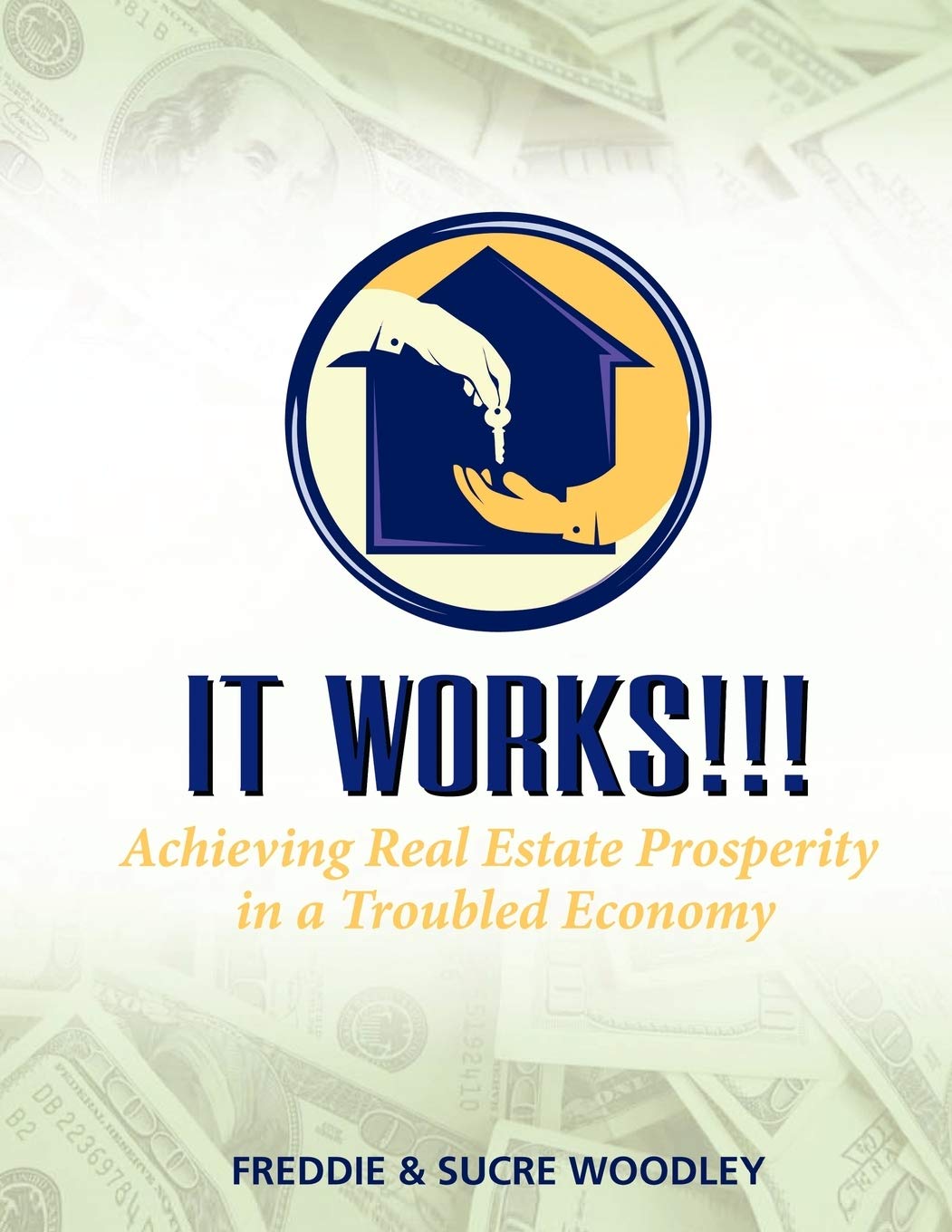It Works! ! !: Achieving Real Estate Prosperity in a Troubled Economy Business, Finance & Career