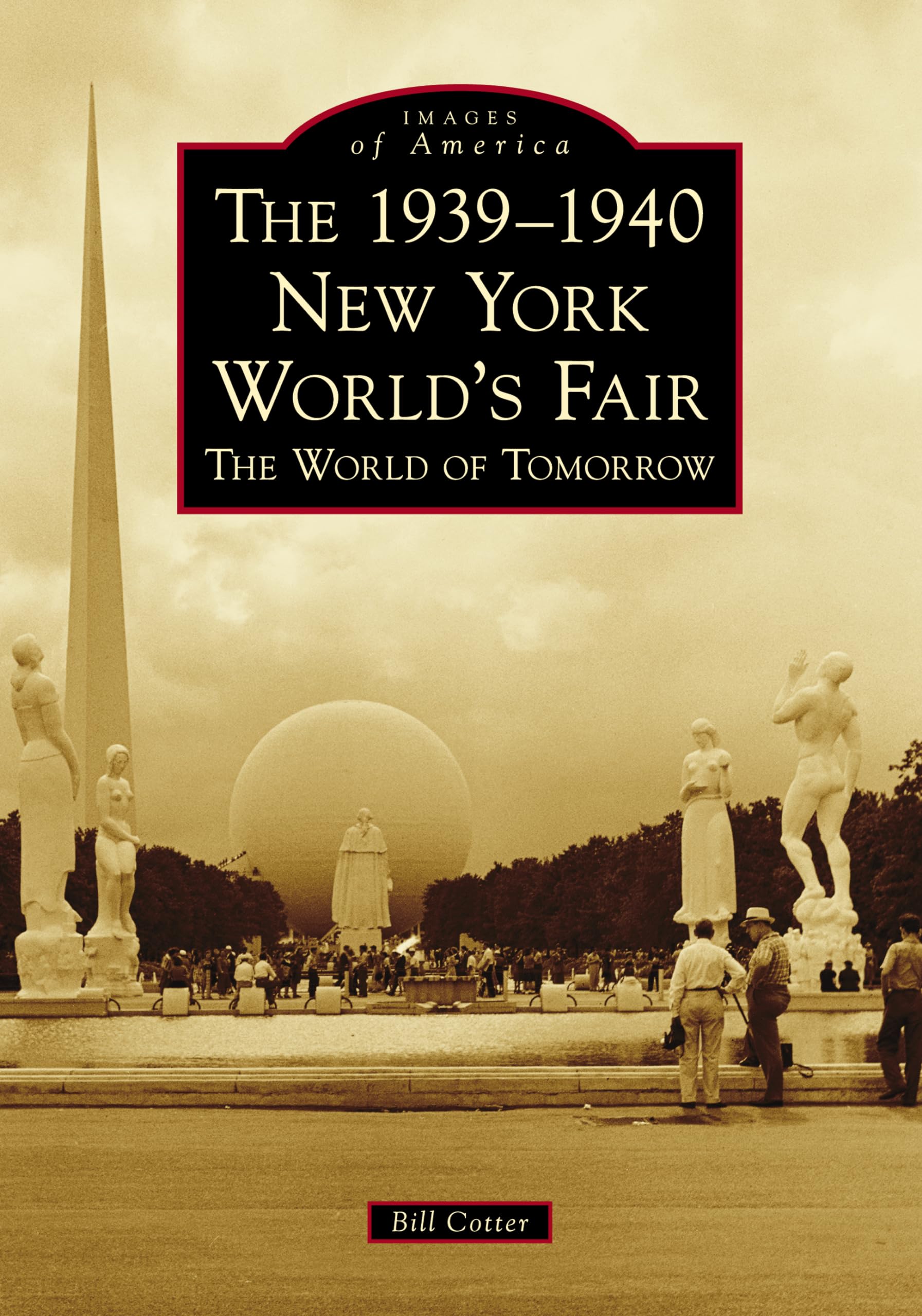 The 1939-1940 New York World's Fair the World of Tomorrow (Images of America) Social Sciences