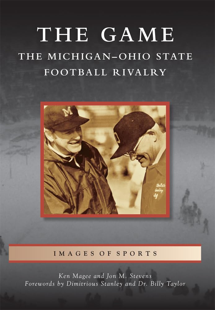 The Game: The Michigan-Ohio State Football Rivalry (Images of Sports) Social Sciences