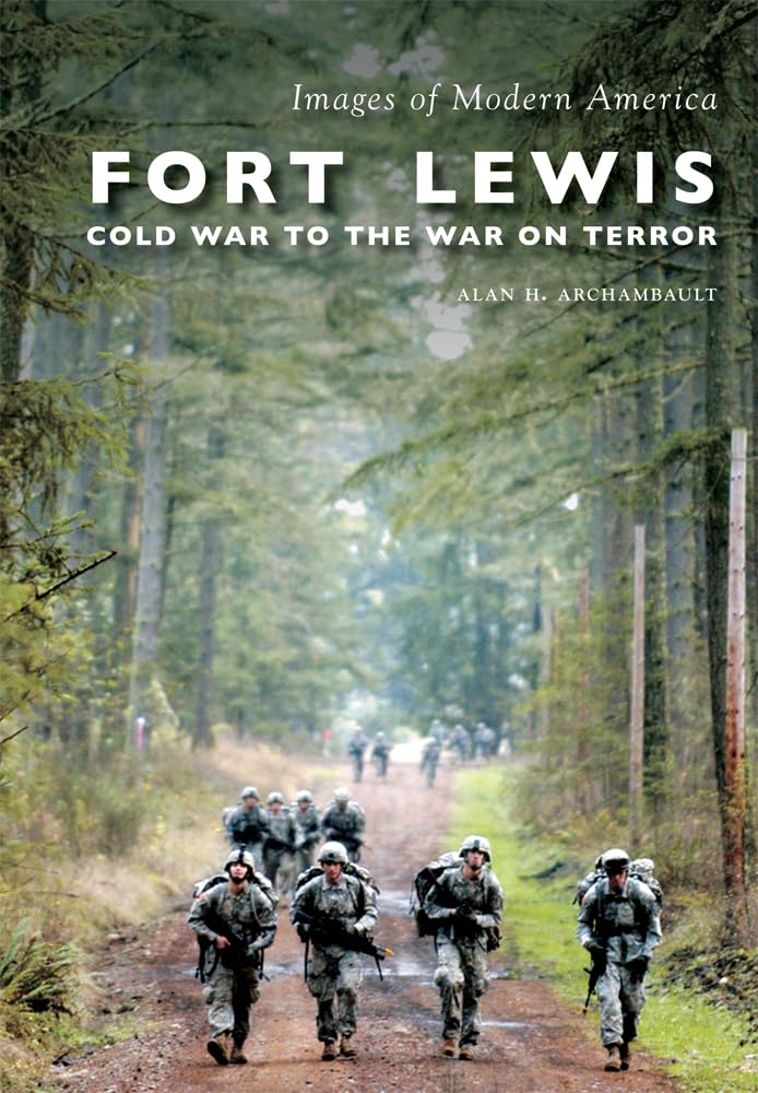 Fort Lewis: Cold War to the War on Terror (Images of Modern America) Social Sciences