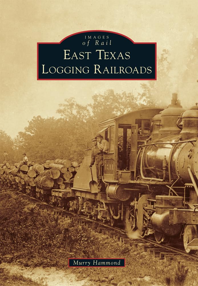 East Texas Logging Railroads (Images of Rail) Social Sciences