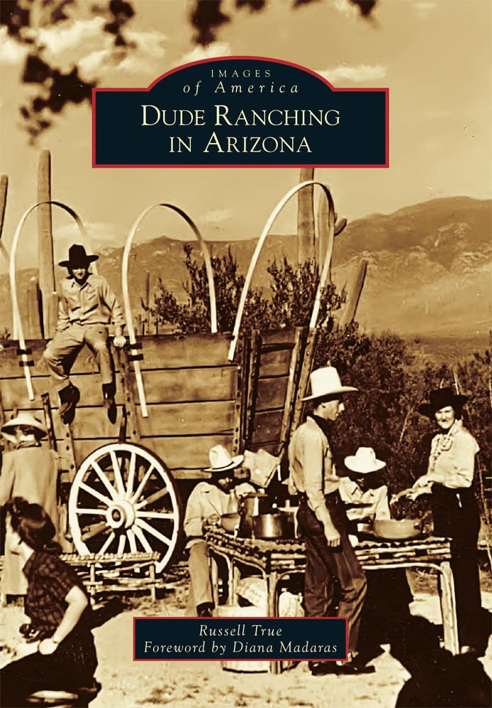 Dude Ranching in Arizona (Images of America) Social Sciences