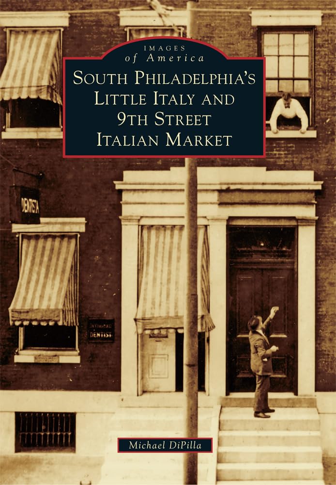 South Philadelphia's Little Italy and 9th Street Italian Market (Images of America) Social Sciences