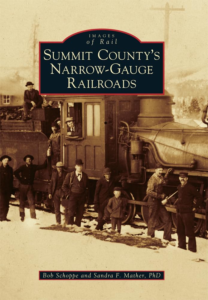Summit County's Narrow-Gauge Railroads (Images of Rail) Travel