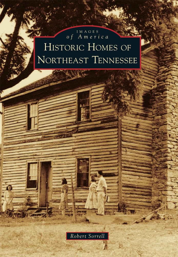 Historic Homes of Northeast Tennessee (Images of America) Social Sciences
