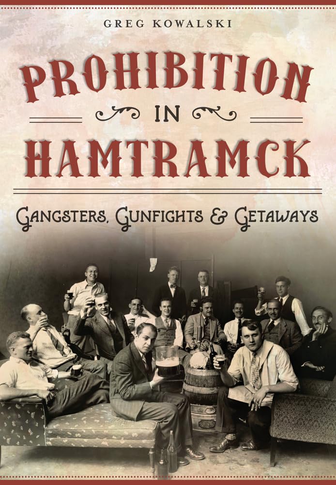Prohibition in Hamtramck: Gangsters, Gunfights & Getaways (American Palate) Social Sciences