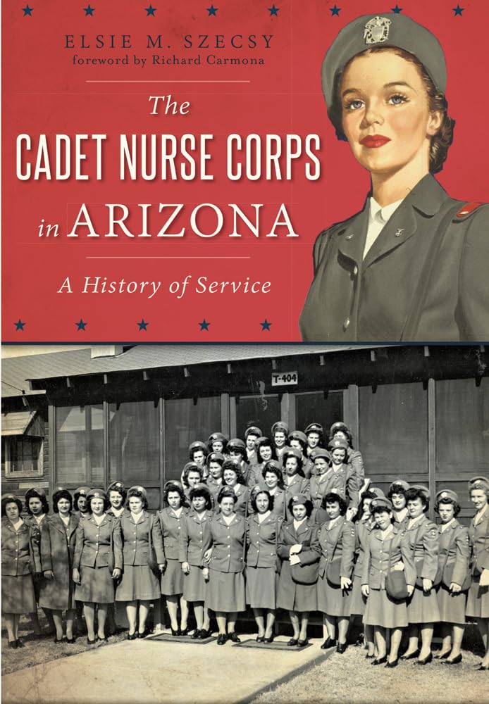 The Cadet Nurse Corps in Arizona: A History of Service (Military) Medicine