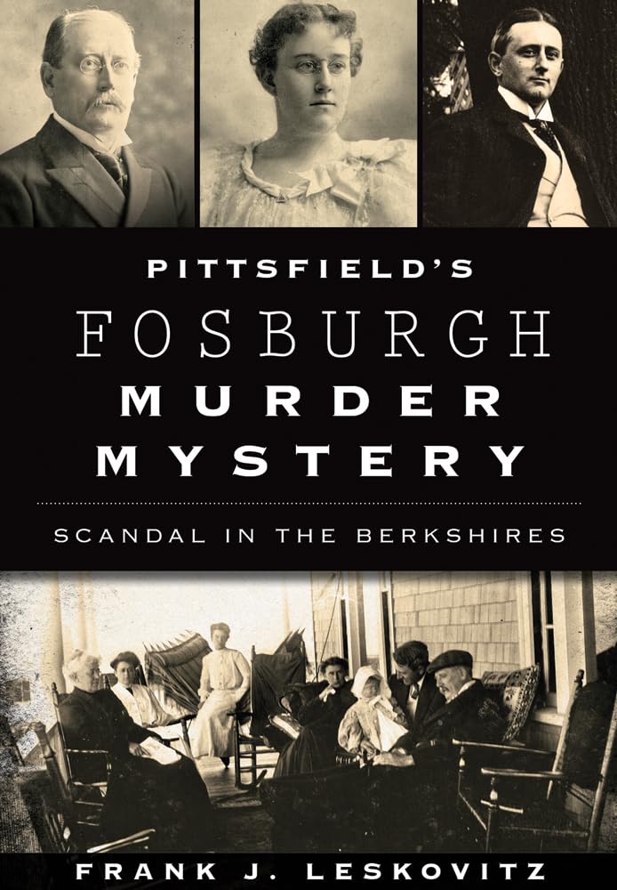 Pittsfield's Fosburgh Murder Mystery: Scandal in the Berkshires (True Crime) Social Sciences